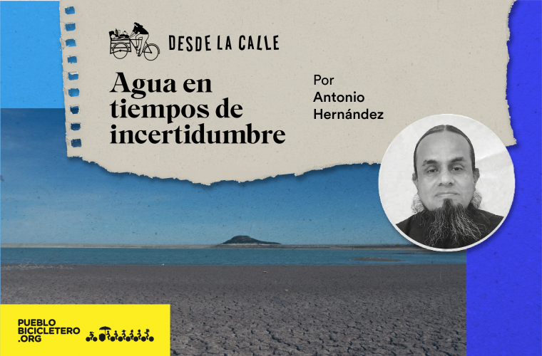 Desde la calle: Agua en tiempos de incertidumbre / Opinión de Antonio Hernández