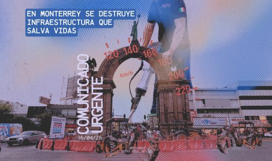 COMUNICADO URGENTE: En Monterrey se destruye infraestructura que salva vidas
