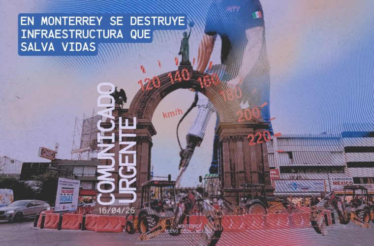 COMUNICADO URGENTE: En Monterrey se destruye infraestructura que salva vidas